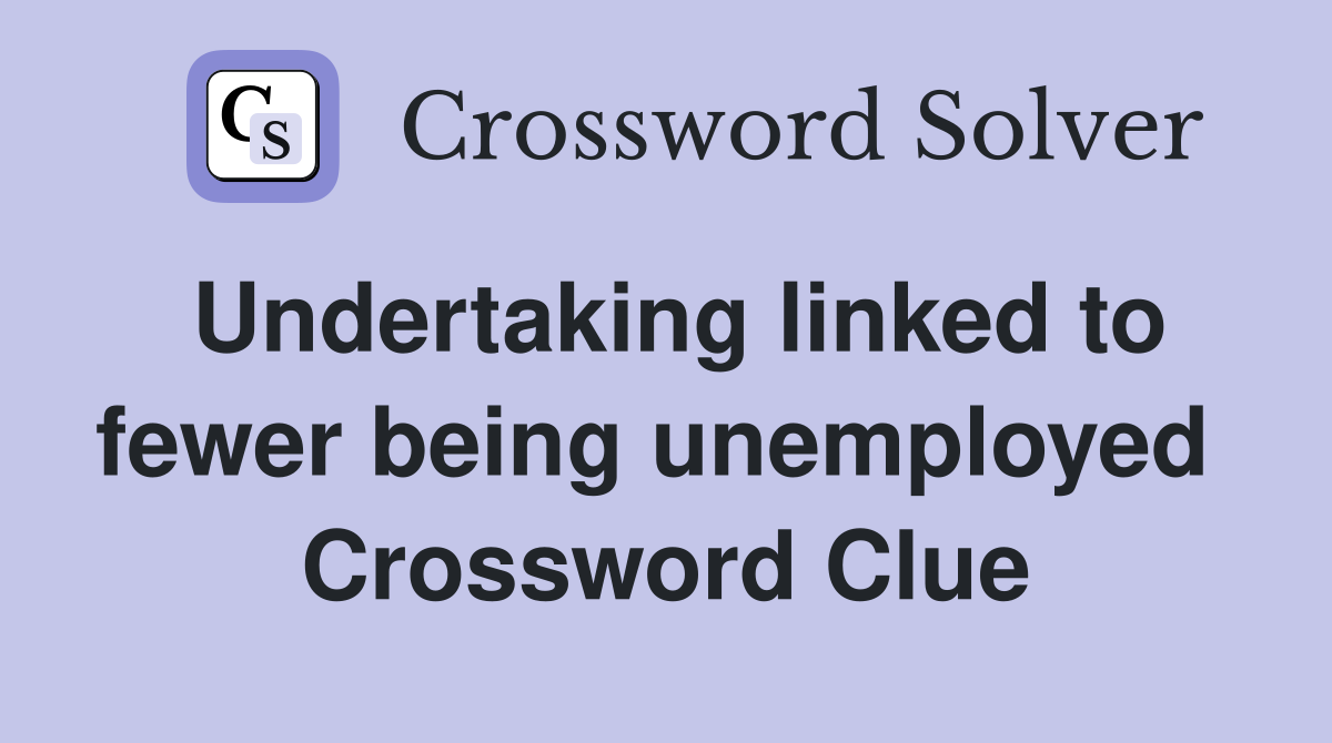 Undertaking linked to fewer being unemployed  Crossword Clue
