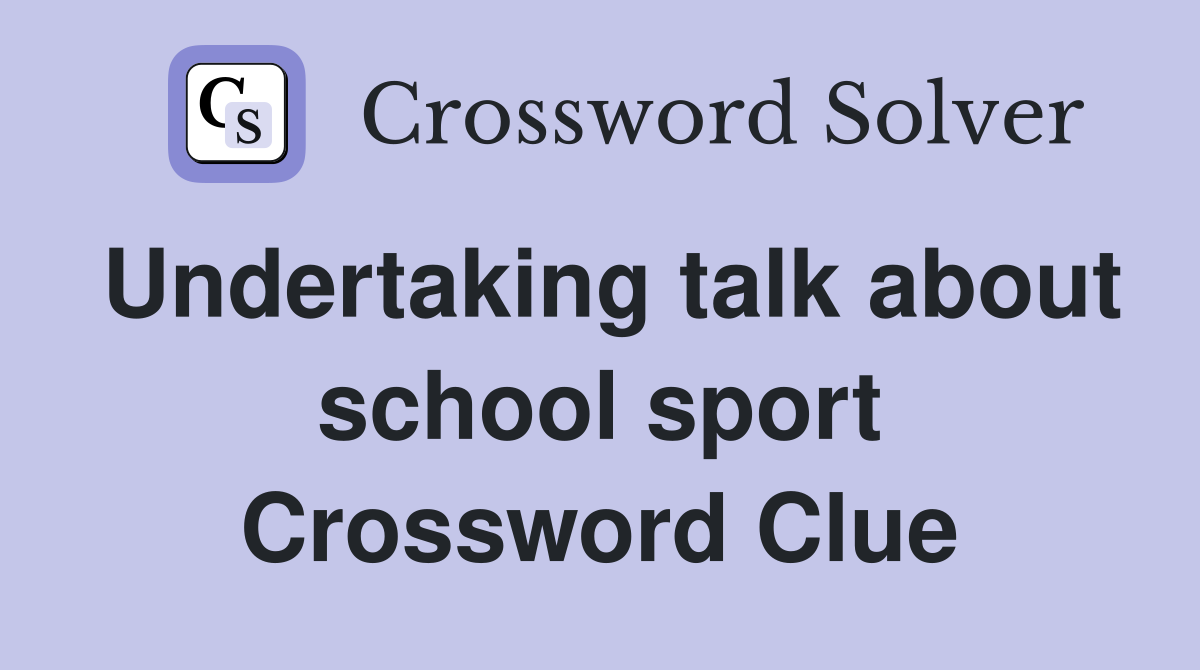 Undertaking talk about school sport Crossword Clue