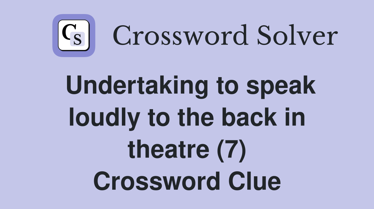 Undertaking to speak loudly to the back in theatre (7) Crossword Clue