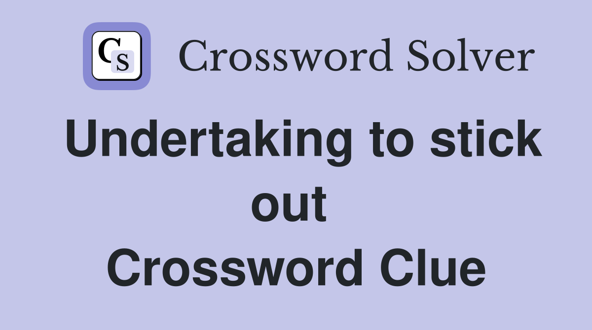 Undertaking to stick out  Crossword Clue