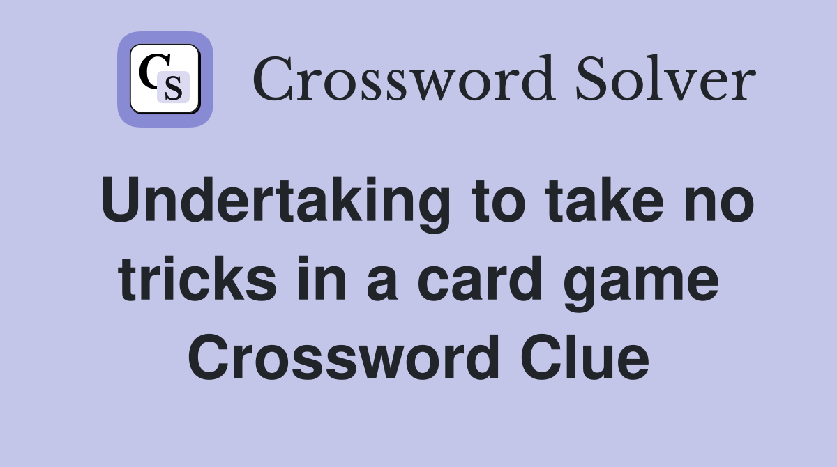 Undertaking to take no tricks in a card game Crossword Clue