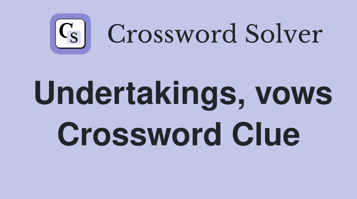 Undertakings, vows Crossword Clue