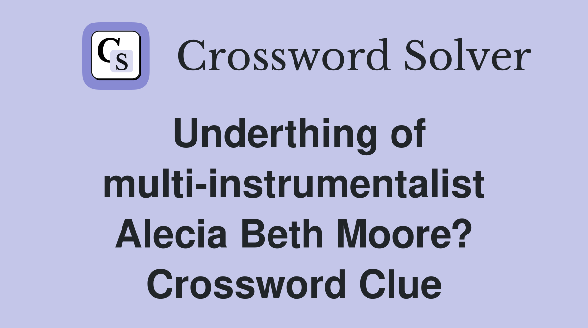 Underthing of multi-instrumentalist Alecia Beth Moore? Crossword Clue