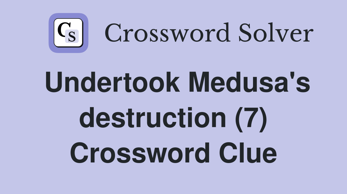 Undertook Medusa's destruction (7) Crossword Clue