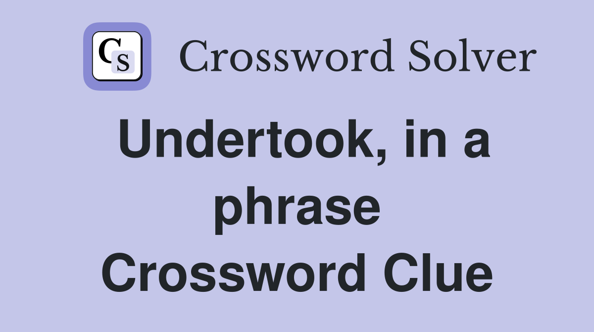 Undertook, in a phrase Crossword Clue