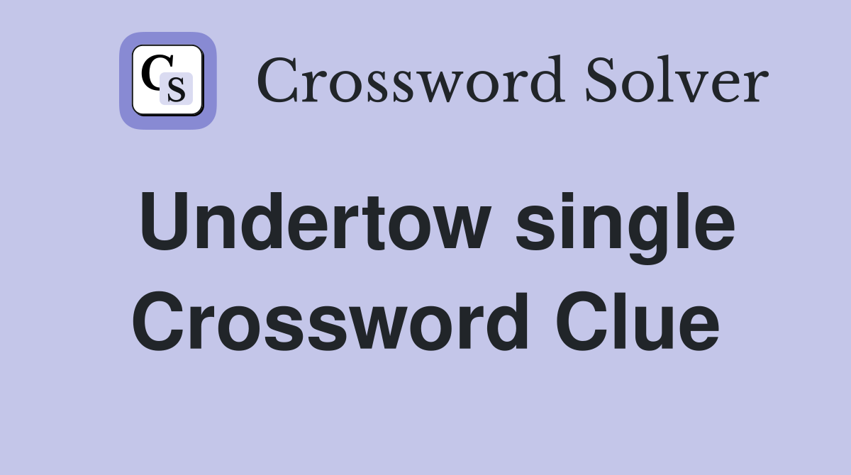 Undertow single Crossword Clue