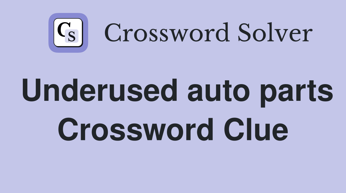 Underused auto parts Crossword Clue
