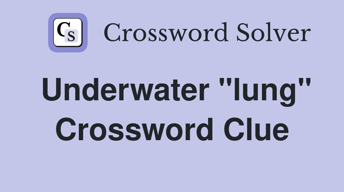Underwater "lung" Crossword Clue
