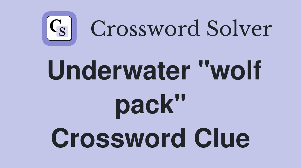 Underwater "wolf pack" Crossword Clue