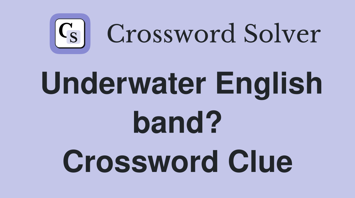 Underwater English band? Crossword Clue