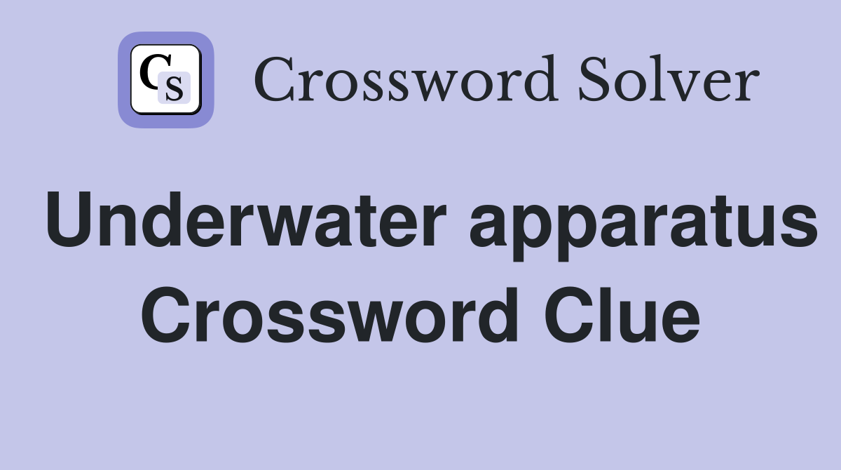 Underwater apparatus Crossword Clue