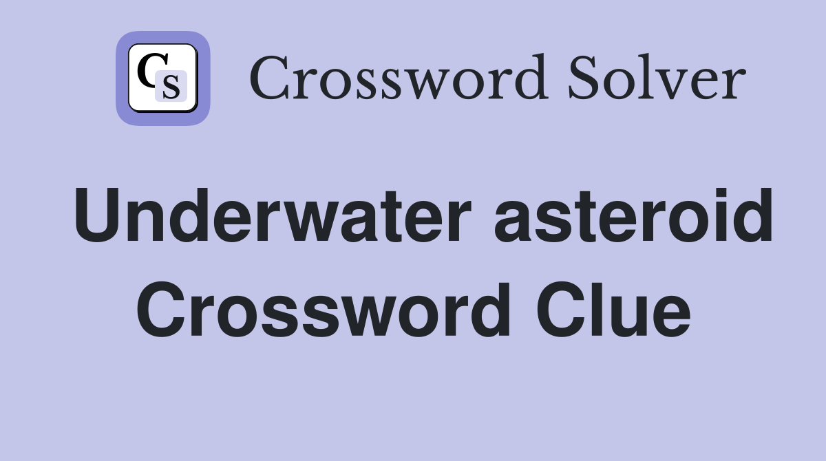 Underwater asteroid Crossword Clue