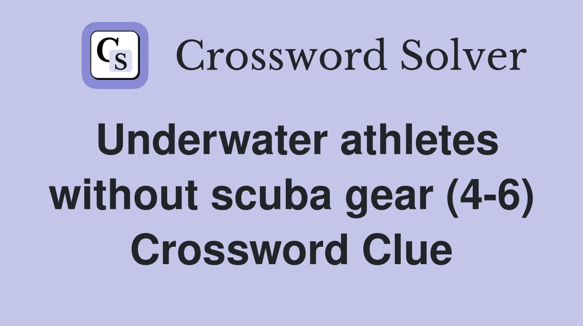 Underwater athletes without scuba gear (4 6) Crossword Clue Answers