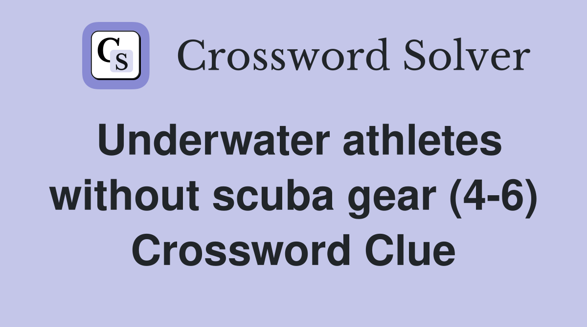 Underwater athletes without scuba gear (4-6) Crossword Clue