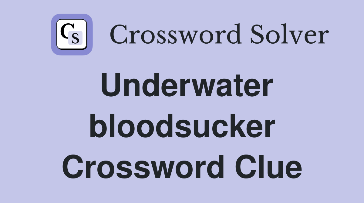 Underwater bloodsucker Crossword Clue