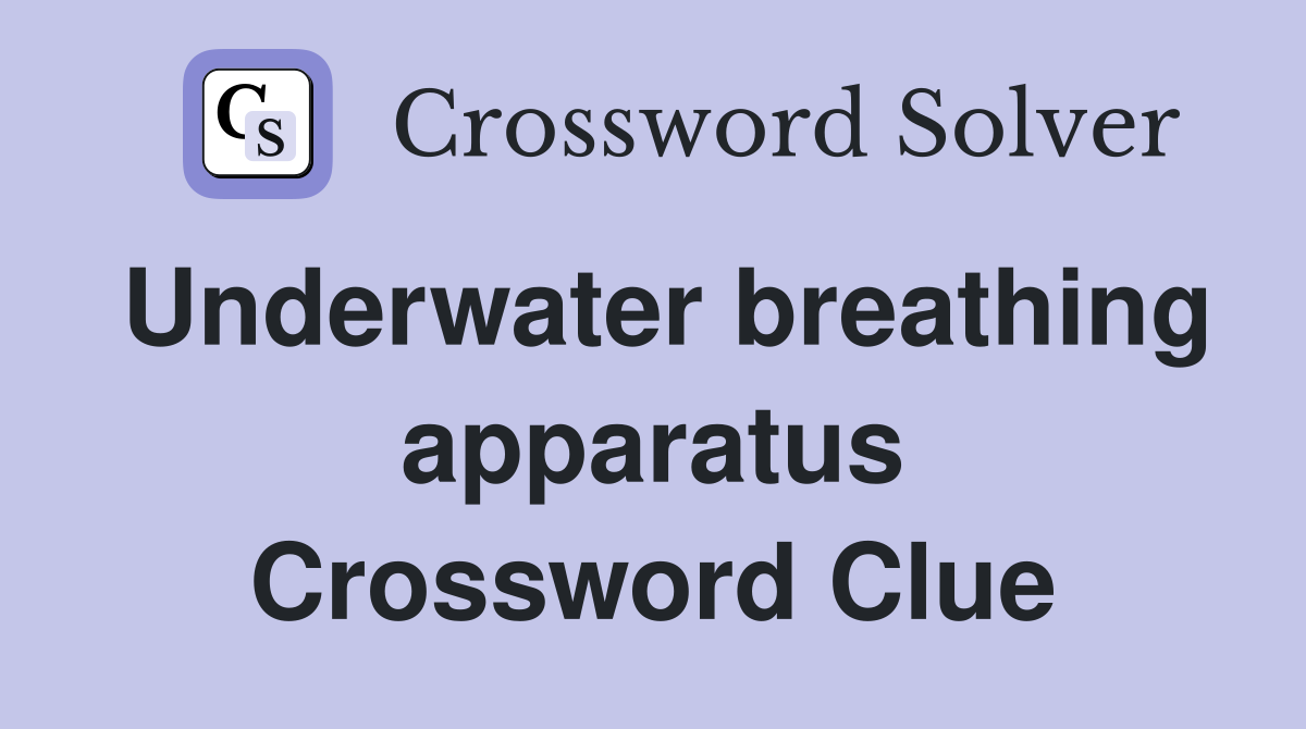 Underwater breathing apparatus Crossword Clue