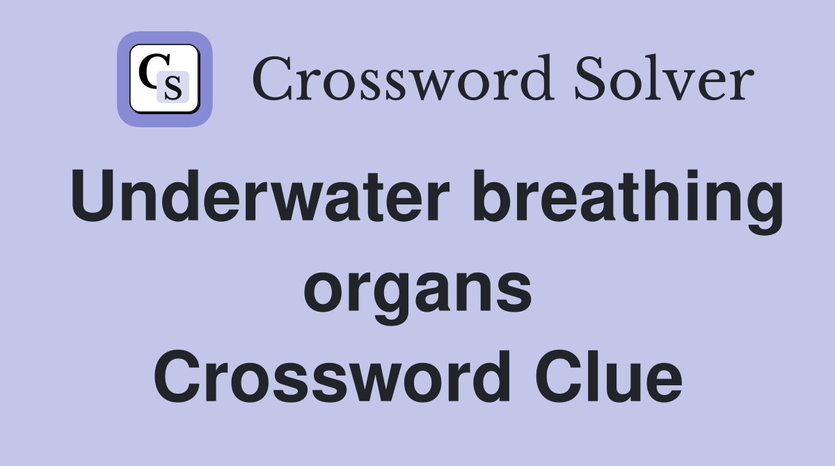 Underwater breathing organs Crossword Clue