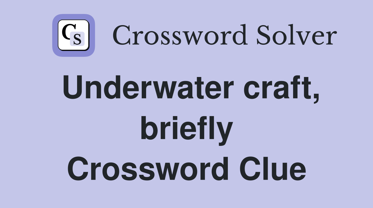 Underwater craft, briefly Crossword Clue