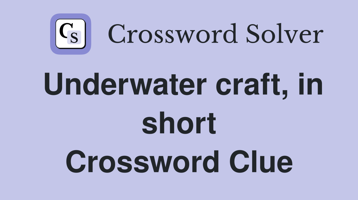 Underwater craft, in short Crossword Clue
