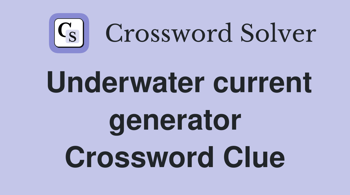 Underwater current generator Crossword Clue