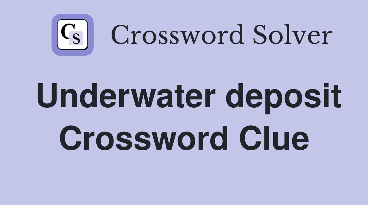 Underwater deposit Crossword Clue