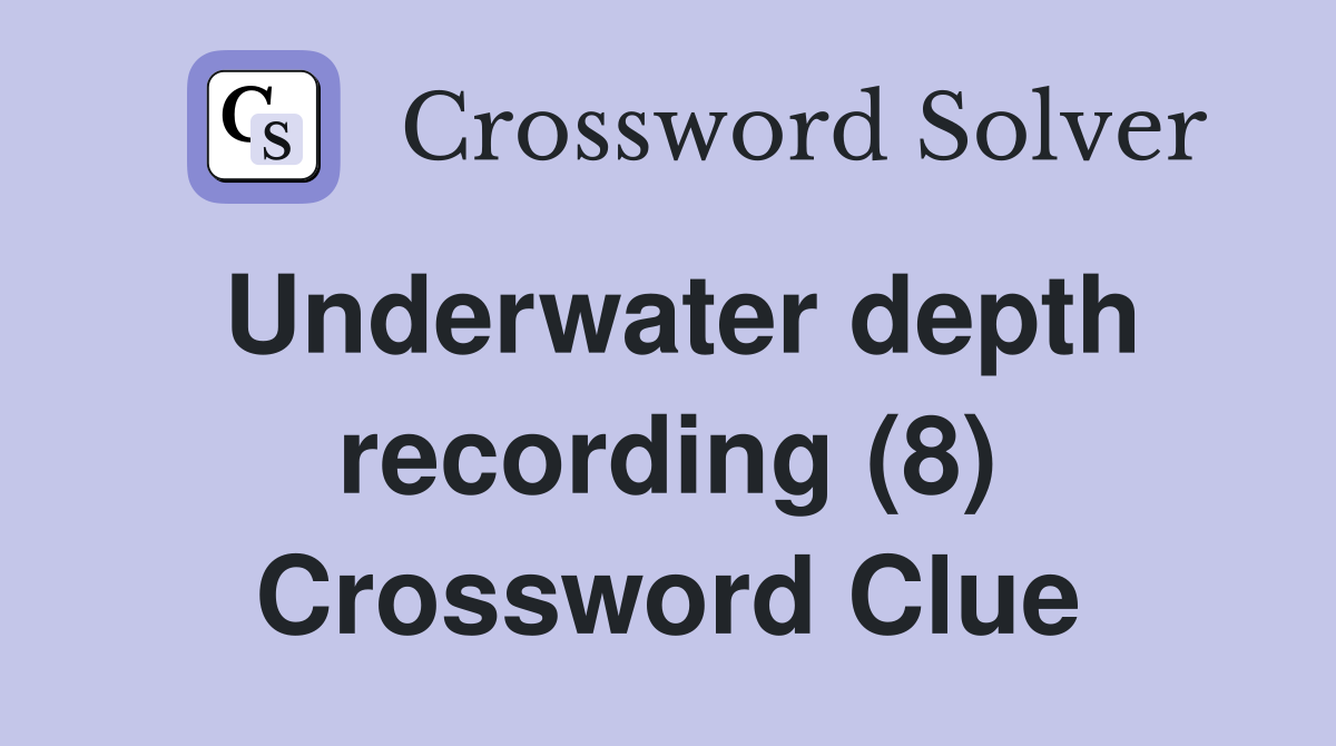Underwater depth recording (8) Crossword Clue