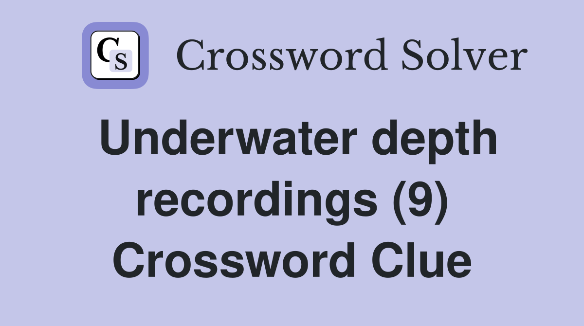 Underwater depth recordings (9) Crossword Clue