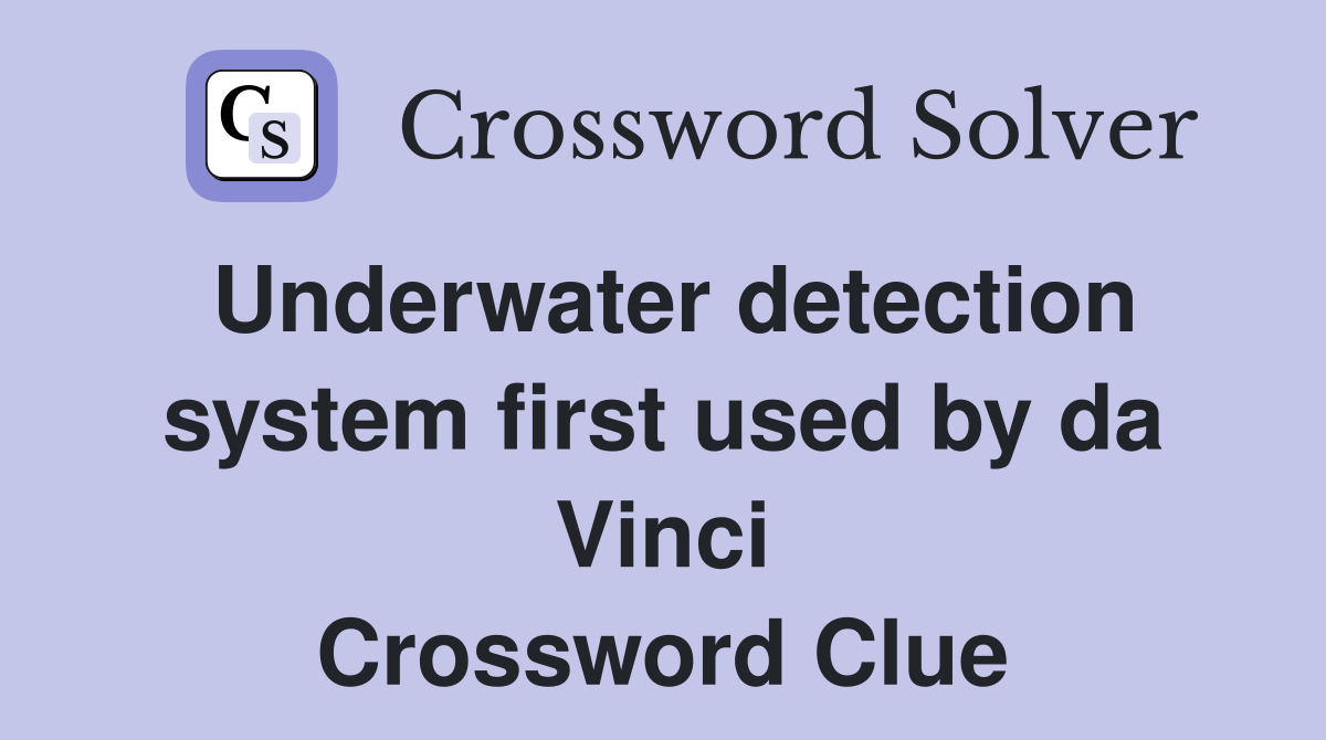 Underwater detection system first used by da Vinci Crossword Clue