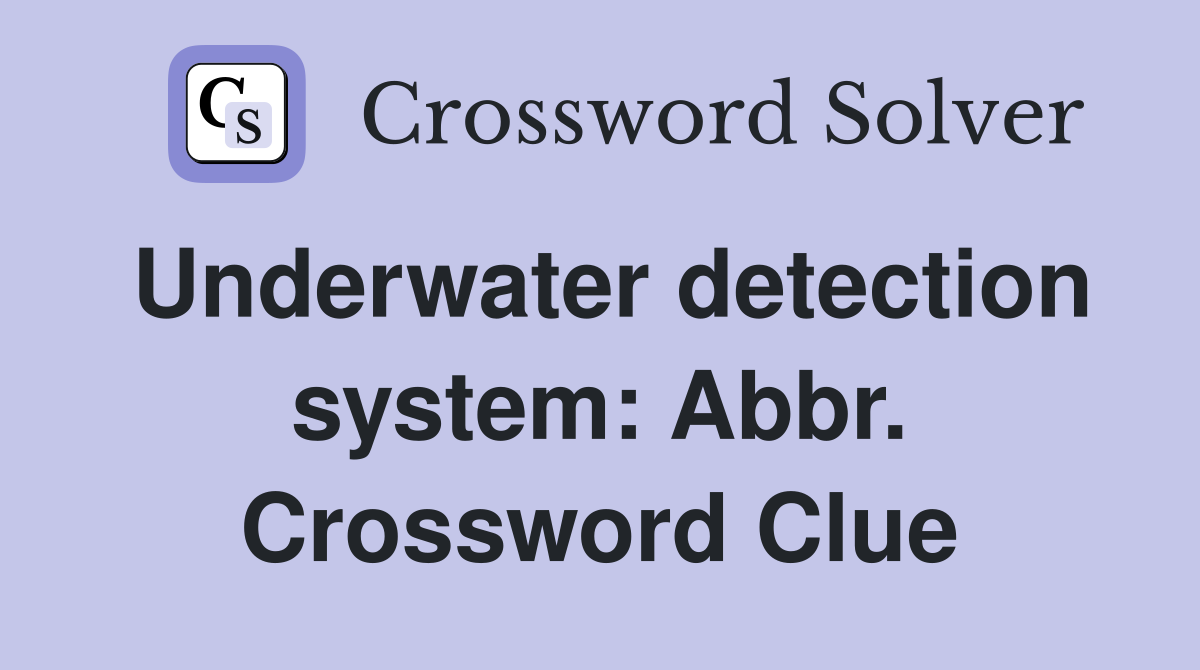 Underwater detection system: Abbr. Crossword Clue