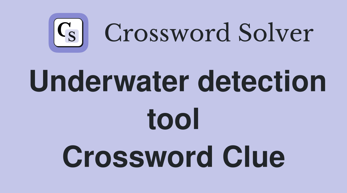 Underwater detection tool Crossword Clue