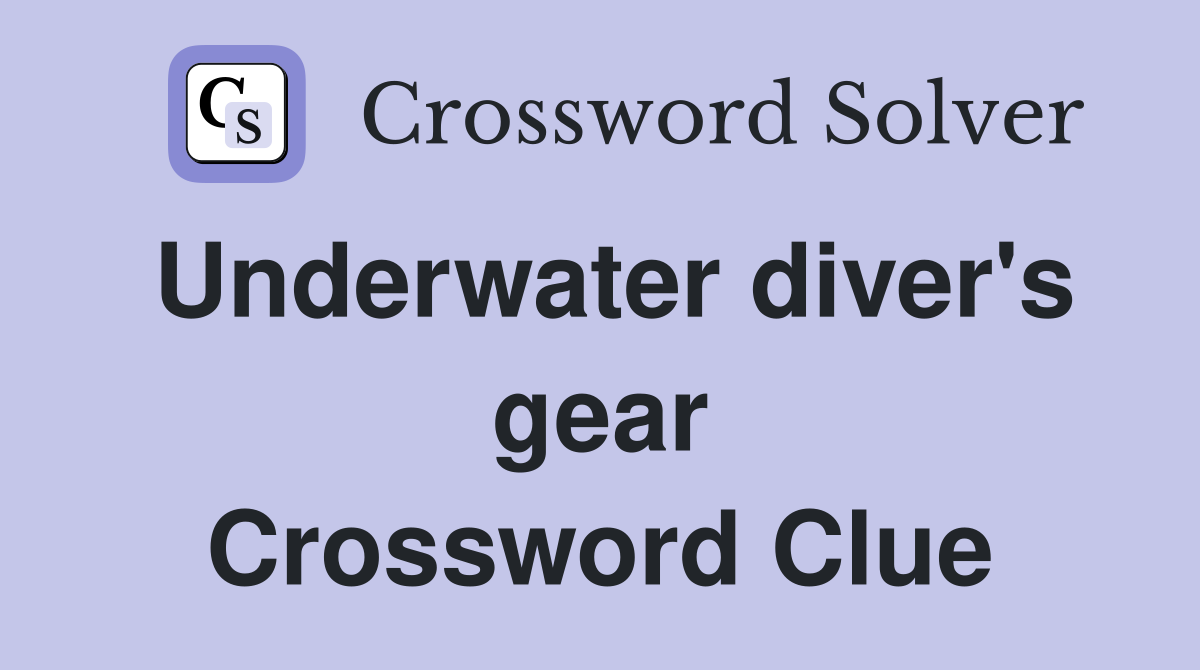 Underwater diver's gear Crossword Clue