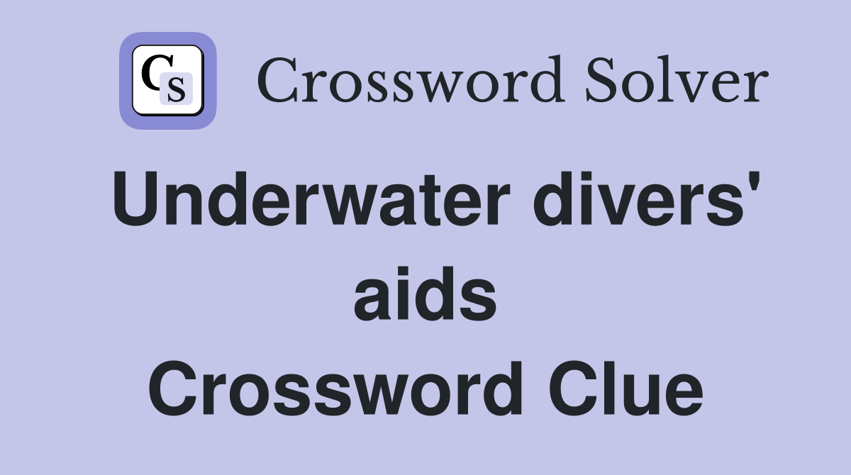 Underwater divers' aids Crossword Clue