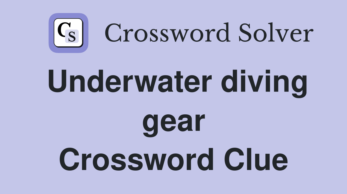 Underwater diving gear Crossword Clue
