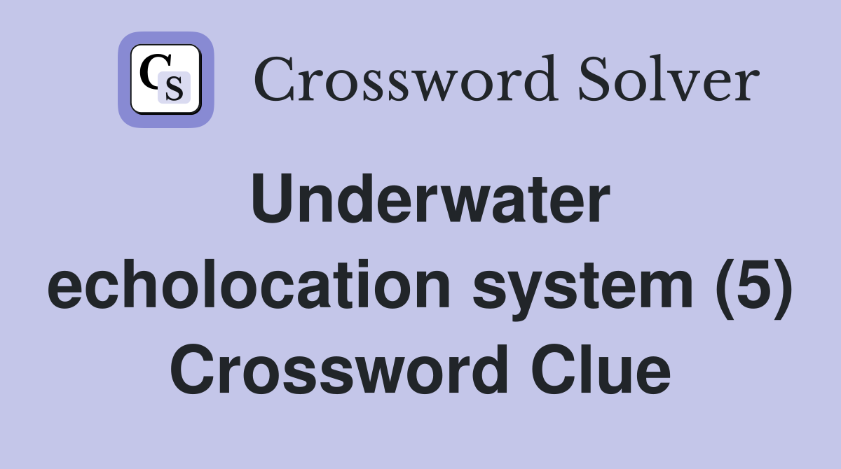 Underwater echolocation system (5) Crossword Clue