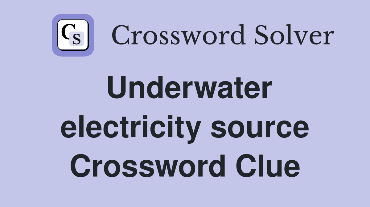 Underwater electricity source Crossword Clue