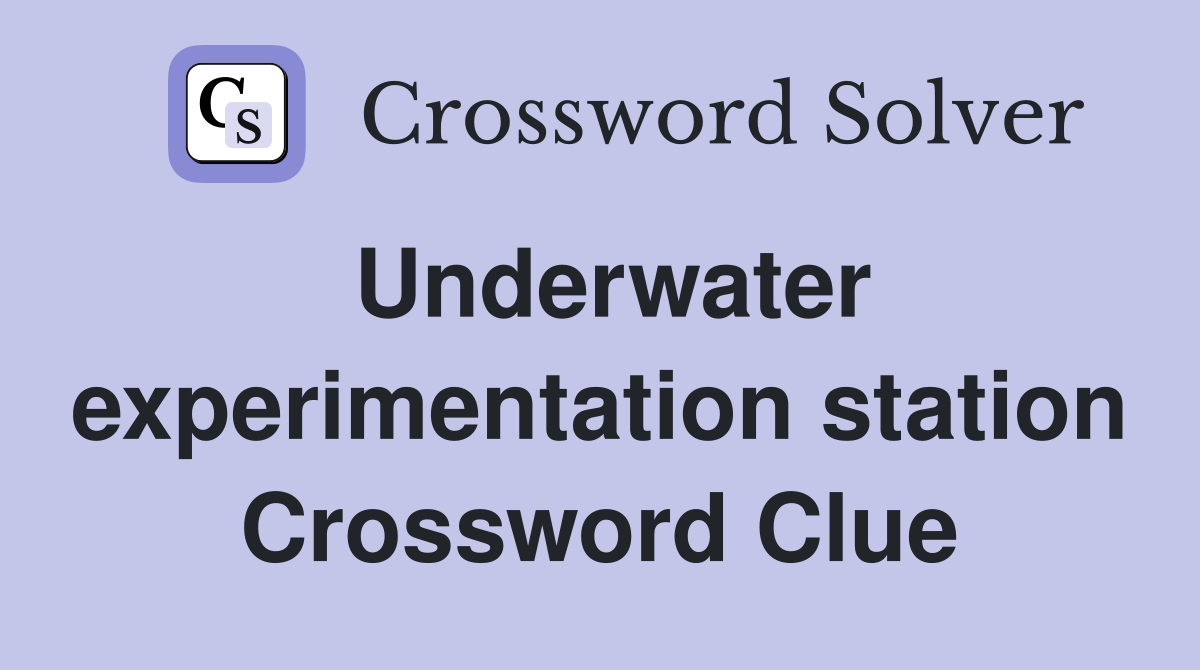 Underwater experimentation station Crossword Clue