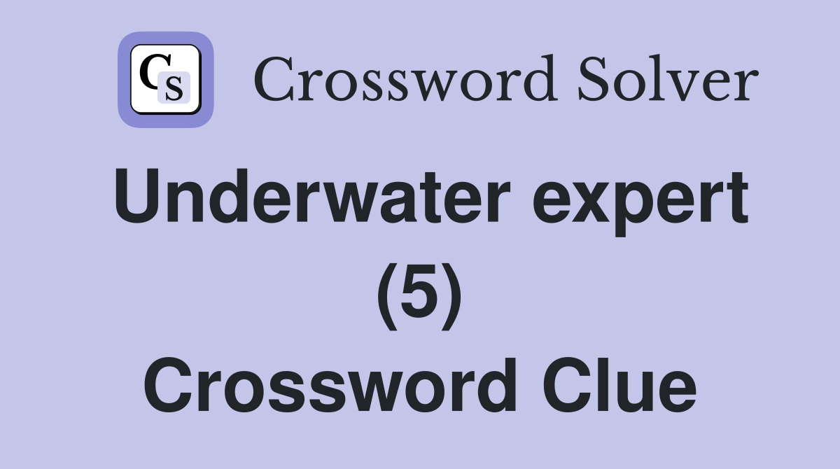 Underwater expert (5) Crossword Clue