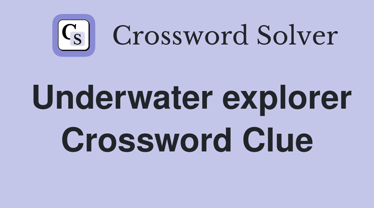 Underwater explorer Crossword Clue