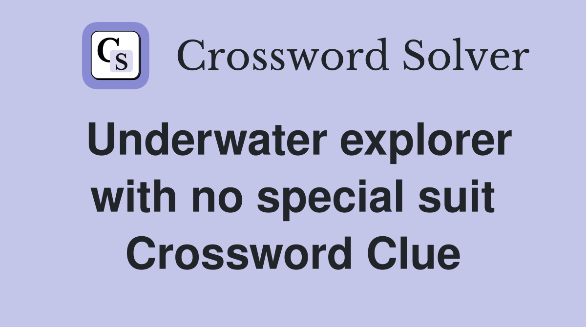 Underwater explorer with no special suit Crossword Clue