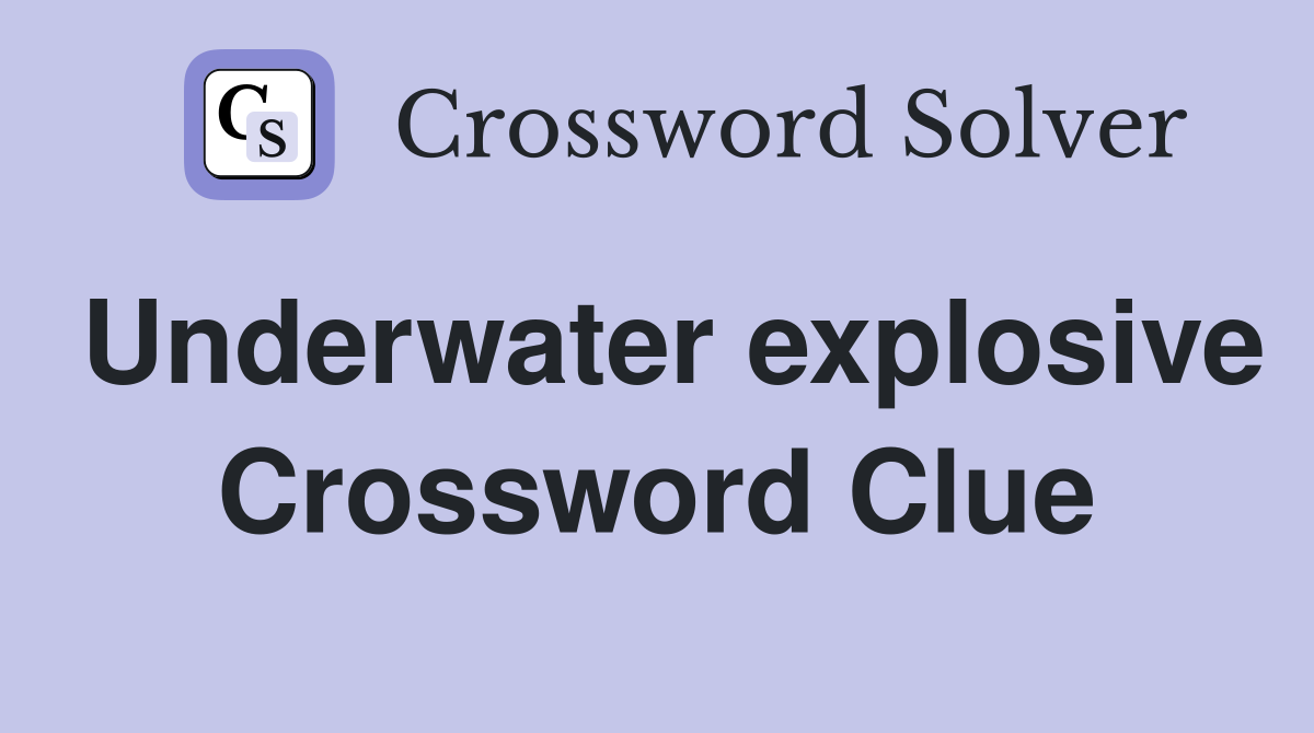 Underwater explosive Crossword Clue