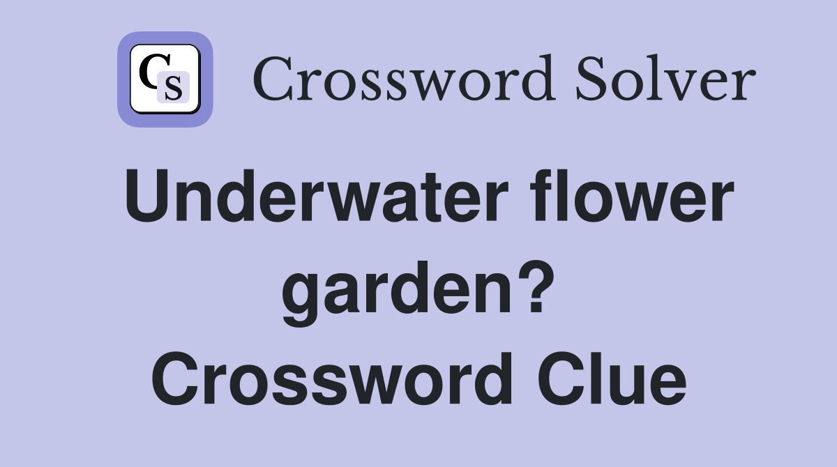 Underwater flower garden? Crossword Clue