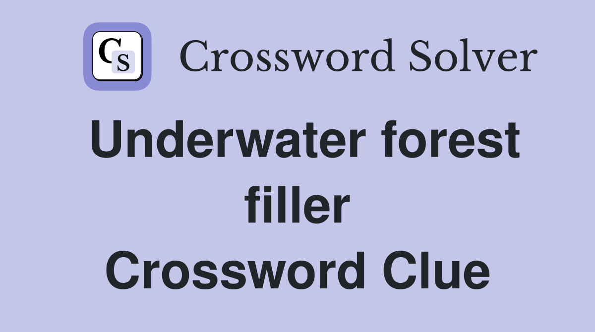 Underwater forest filler Crossword Clue