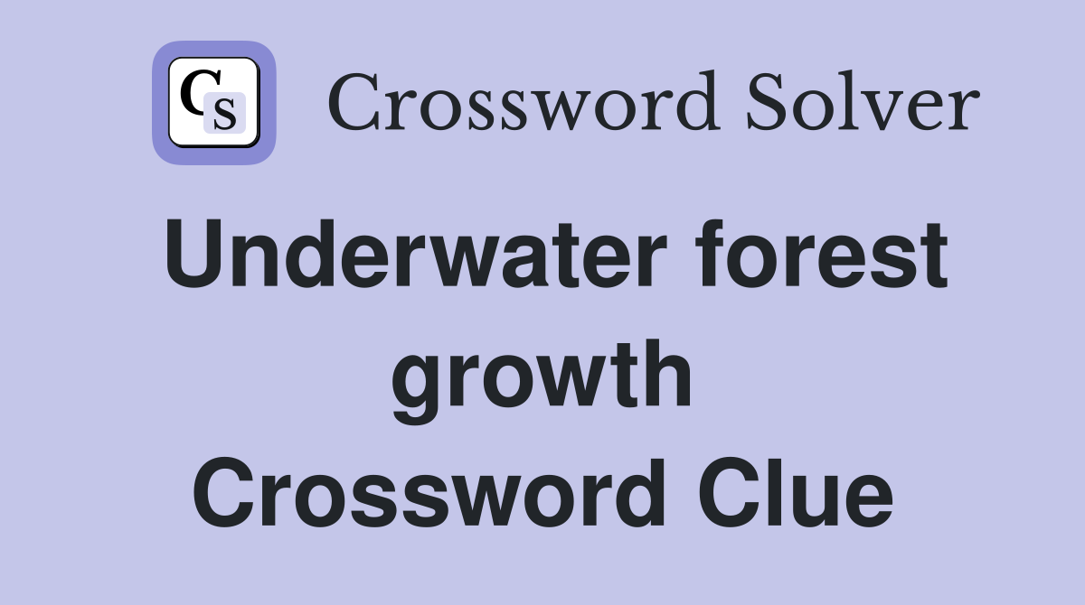 Underwater forest growth Crossword Clue