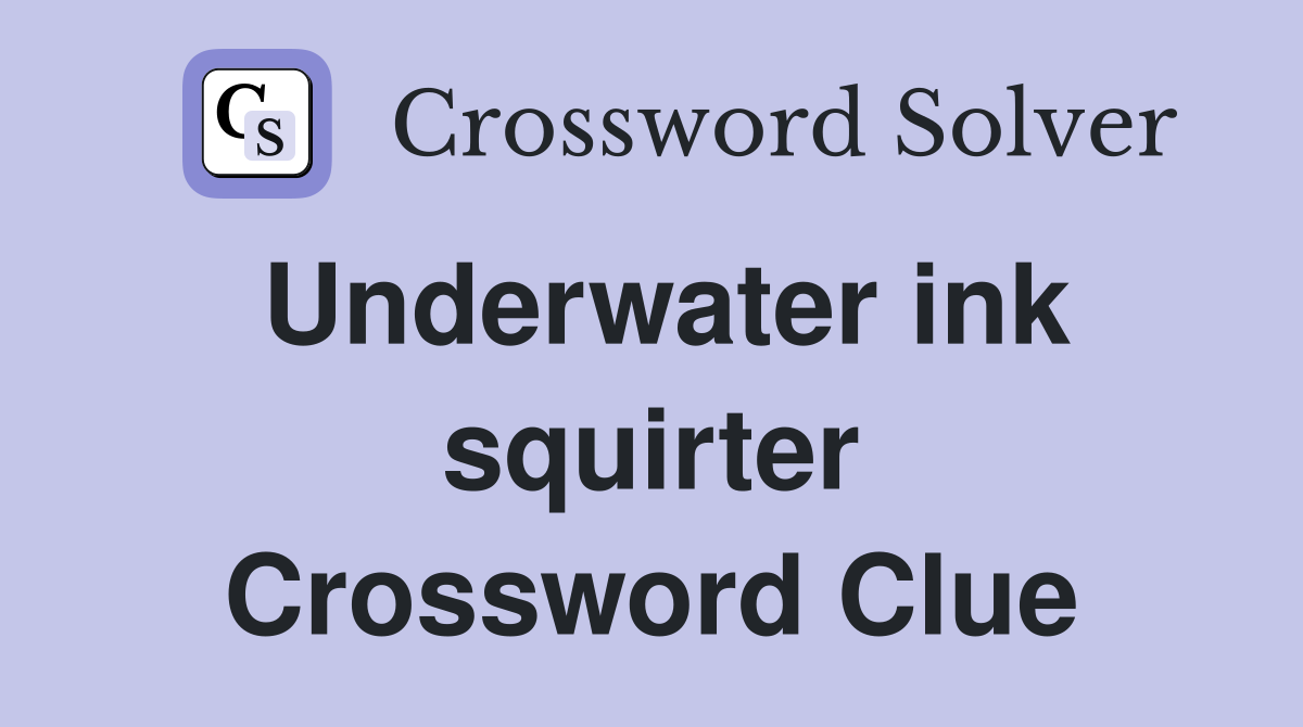 Underwater ink squirter Crossword Clue