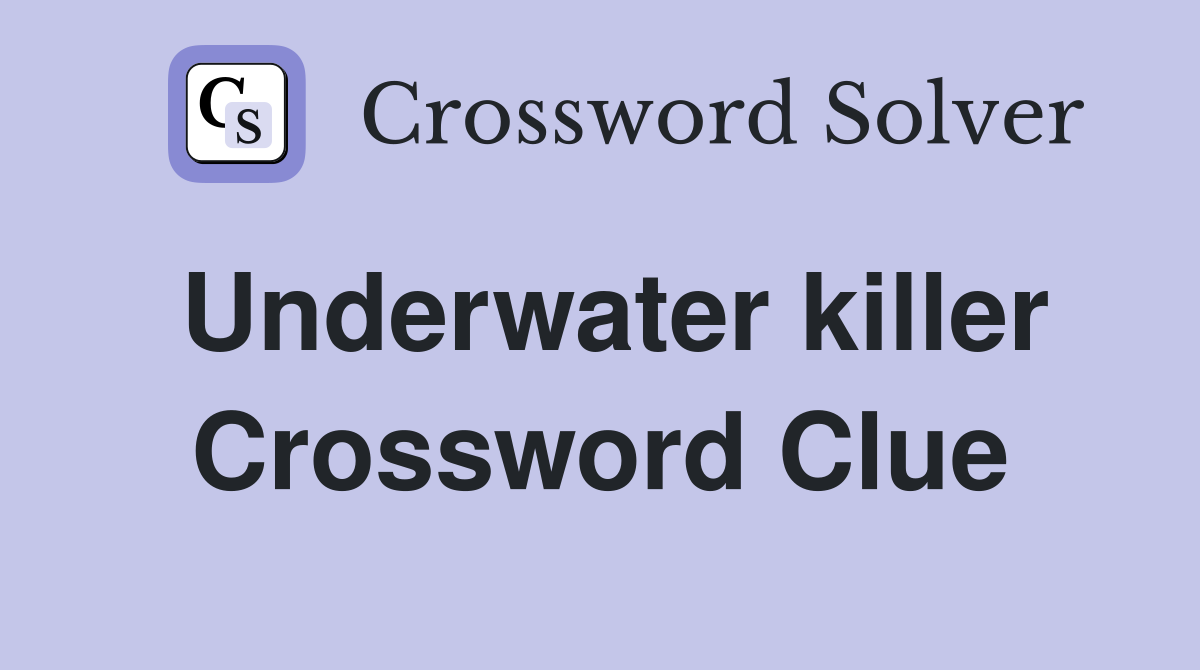 Underwater killer Crossword Clue