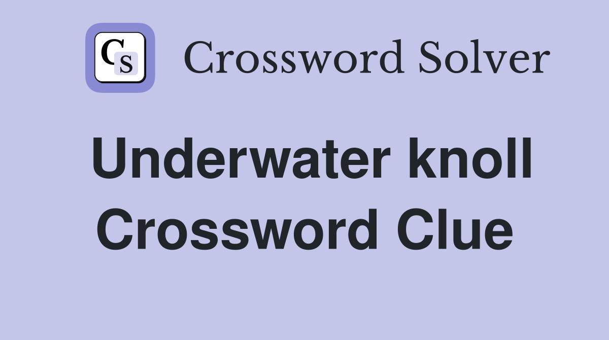 Underwater knoll Crossword Clue