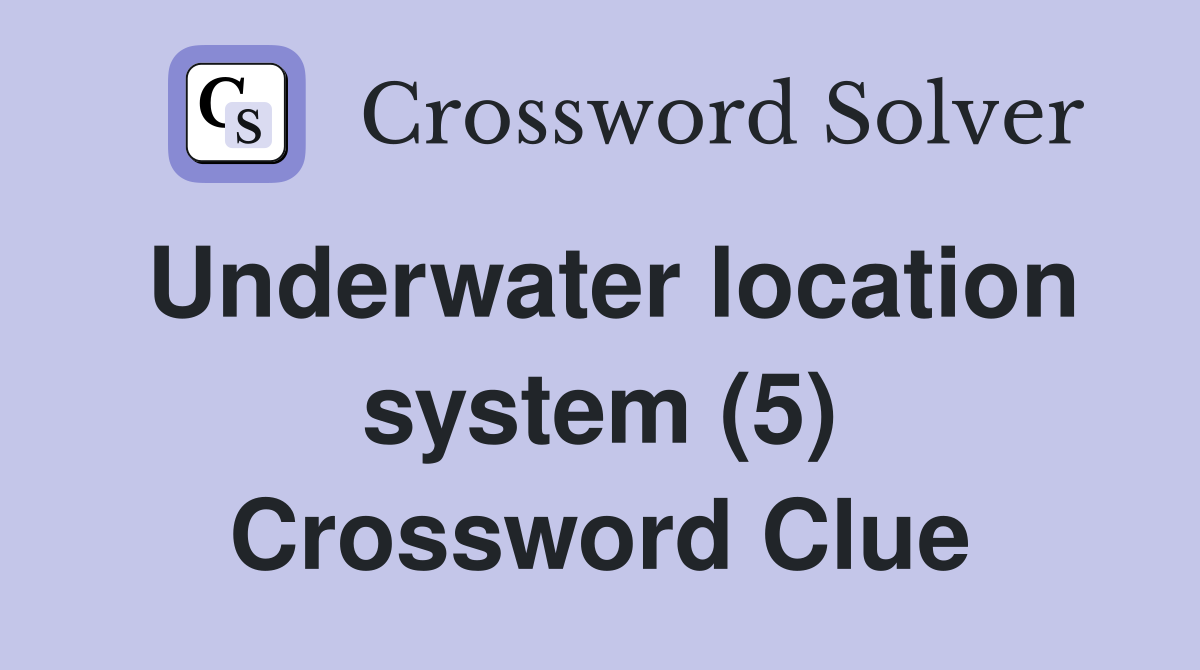 Underwater location system (5) Crossword Clue