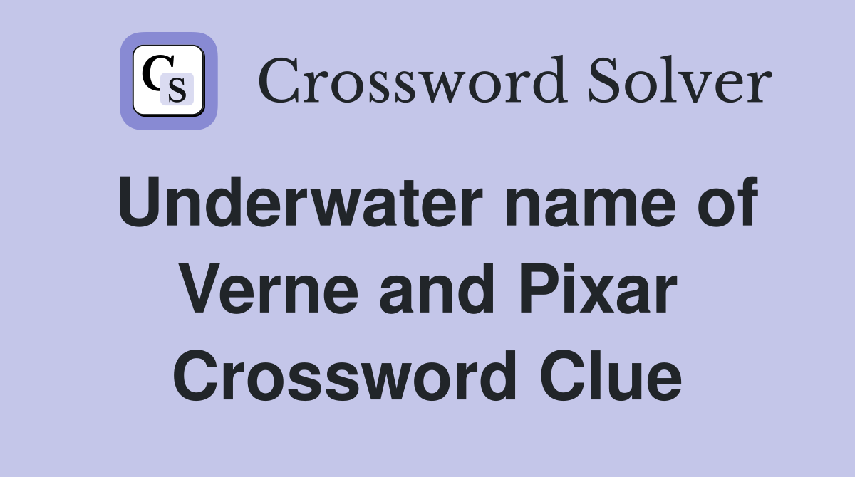 Underwater name of Verne and Pixar Crossword Clue