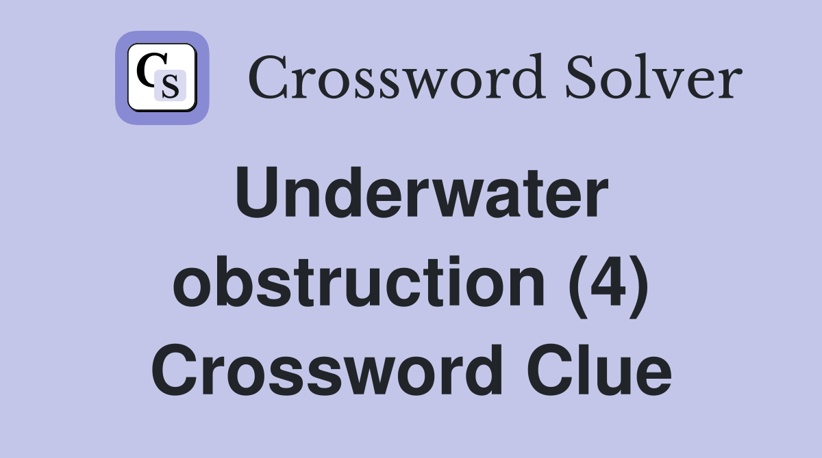 Underwater obstruction (4) Crossword Clue