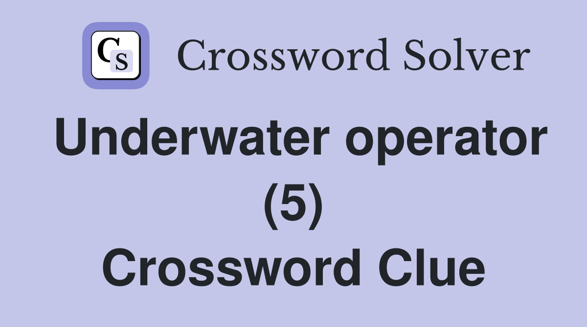 Underwater operator (5) Crossword Clue